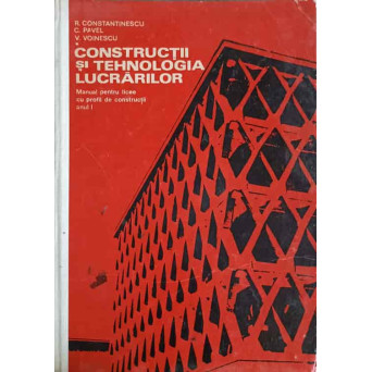 CONSTRUCTII SI TEHNOLOGIA LUCRARILOR. MANUAL PENTRU LICEE CU PROFIL DE CONSTRUCTII ANUL I