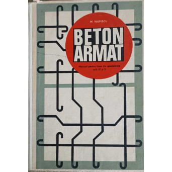 BETON ARMAT. MANUAL PENTRU LICEE DE SPECIALIZARE ANII IV SI V