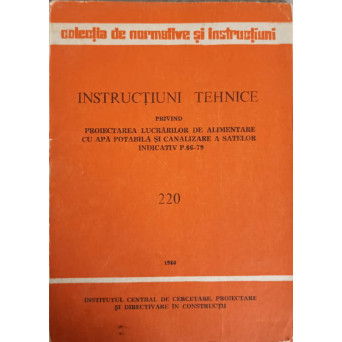 INSTRUCTIUNI TEHNICE PRIVIND PROIECTAREA LUCRARILOR DE ALIMENTARE CU APA POTABILA SI CANALIZARE A SATELOR. INDICATIV P.66-79 220