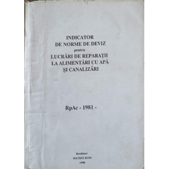 INDICATOR DE NORME DE DEVIZ PENTRU LUCRARI DE REPARATII LA ALIMENTARI CU APA SI CANALIZARE. RPAC -1981