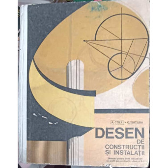 DESEN DE CONSTRUCTII SI INSTALATII. MANUAL PENTRU LICEE INDUSTRIALE CU PROFIL DE CONSTRUCTII, CLASA A X-A