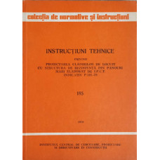 INSTRUCTIUNI TEHNICE PRIVIND PROIECTAREA CLADIRILOR DE LOCUIT CU STRUCTURA DE REZISTENTA DIN PANOURI MARI ELABORAT DE I.P.C.T. INDICATIV P.101-78. 185