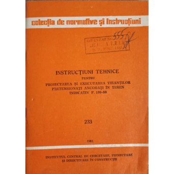 INSTRUCTIUNI TEHNICE PENTRU PROIECTAREA SI EXECUTAREA TIRANTILOR PRETENSIONATI ANCORATI IN TEREN, INDICATIV P. 109-08. 233