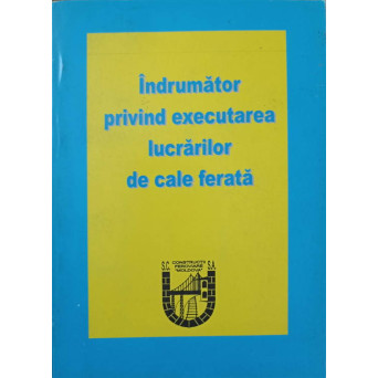 INDRUMATOR PRIVIND EXECUTAREA LUCRARILOR DE CALE FERATA