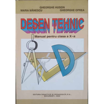 DESEN TEHNIC. MANUAL PENTRU CLASA A X-A