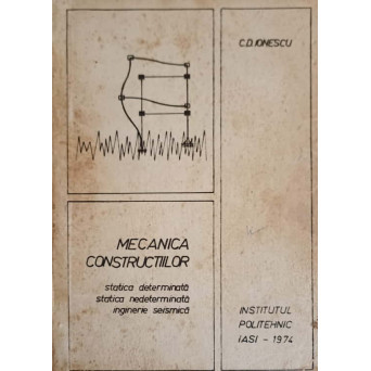 MECANICA CONSTRUCTIILOR. STATICA DETERMINATA, STATICA NEDETERMINATA, INGINERIE SEISMICA