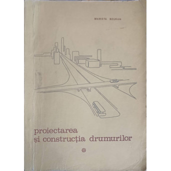 PROIECTAREA SI CONSTRUCTIA DRUMURILOR. CURS PARTEA 1