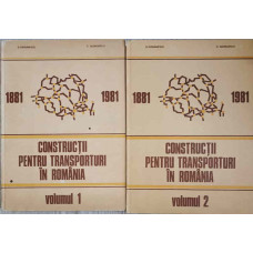CONSTRUCTII PENTRU TRANSPORTURI IN ROMANIA VOL.1-2 1881-1981