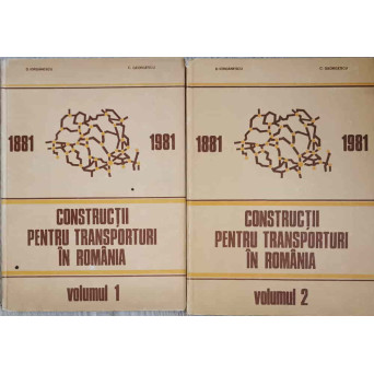 CONSTRUCTII PENTRU TRANSPORTURI IN ROMANIA VOL.1-2 1881-1981