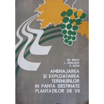 AMENAJAREA SI EXPLOATAREA TERENURILOR IN PANTA DESTINATE PLANTATIILOR DE VII