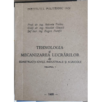 TEHNOLOGIA SI MECANIZAREA LUCRARILOR DE CONSTRUCTII CIVILE, INDUSTRIALE SI AGRICOLE VOL.1