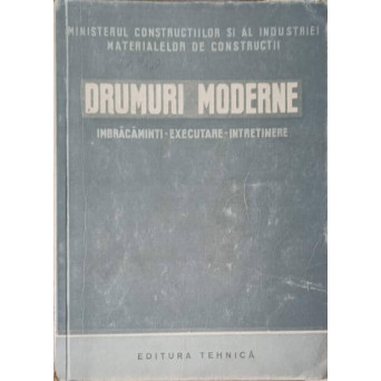 DRUMURI MODERNE. IMBRACAMINTI, EXECUTARE, INTRETINERE. MANUAL PENTRU SCOLILE MEDII DE DRUMURI