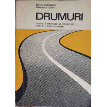 DRUMURI, MANUAL PENTRU LICEE DE SPECIALITATE ANUL III SI SCOLI DE MAISTRI