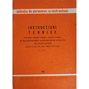INSTRUCTIUNI TEHNICE PENTRU PROIECTAREA, EXECUTAREA SI RECEPTIONAREA LUCRARILOR DE FUNDATII PE PILOTI SCURTI EXECUTATI PE LOC PRIN VIBRARE