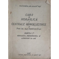 CURS DE HIDRAULICA SI CENTRALE HIDROELECTRICE. PARTEA 1: HIDRAULICA, HIDRODINAMICA SI ALIMENTARI CU APA
