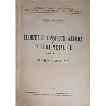 ELEMENTE DE CONSTRUCTII METALICE SI PODURI METALICE PARTEA 1: ELEMENTE GENERALE