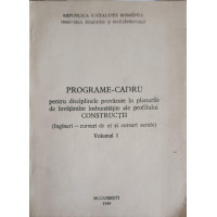 PROGRAME-CADRU PENTRU DISCIPLINELE PREVAZUTE IN PLANURILE DE INVATAMANT IMBUNATATITE ALE PROFILULUI CONSTRUCTII VOL.1 PROGRAME-CADRU PENTRU DISCIPLINELE PREVAZUTE IN PLANURILE DE INVATAMANT IMBUNATATITE ALE PROFILULUI CONSTRUCTII VOL.1
