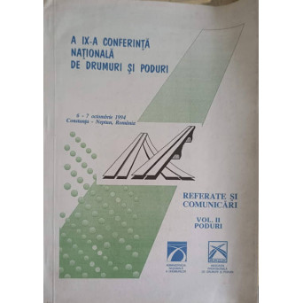 A IX-A CONFERINTA NATIONALA DE DRUMURI SI PODURI. REFERATE SI COMUNICARI VOL.2 PODURI