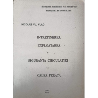 INTRETINEREA, EXPLOATAREA SI SIGURANTA CIRCULATIEI LA CALEA FERATA