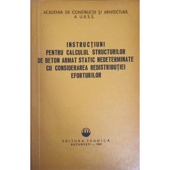 INSTRUCTIUNI PENTRU CALCULUL STRUCTURILOR DE BETON ARMAT STATIC NEDETERMINATE CU CONSIDERAREA REDISTRIBUTIEI EFORTURILOR