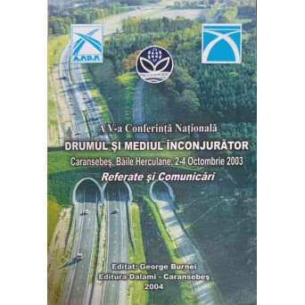 A V-A CONFERINTA NATIONALA: DRUMUL SI MEDIUL INCONJURATOR. REFERATE SI COMUNICARI
