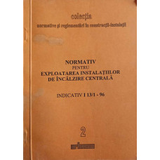 NORMATIV PENTRU EXPLOATAREA INSTALATIILOR DE INCALZIRE CENTRALA. INDICATIV I 13/1-96