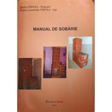 MANUAL DE SOBARIE (MANUALUL SOBARULUI). DIVERSITATEA SOBELOR. SOBE PENTRU BUCATARIE. SEMINEURI. INTRETINEREA SOBELOR, ETC.