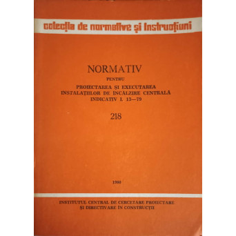 NORMATIV PENTRU PROIECTAREA SI EXECUTAREA INSTALATIILOR DE INCALZIRE CENTRALA: INDICATIV I. 13-79