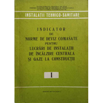 INDICATOR DE NORME DE DEVIZ COMASATE PENTRU LUCRARI DE INSTALATII DE INCALZIRE CENTRALA SI GAZE LA CONSTRUCTII (I)
