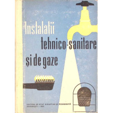 INSTALATII TEHNICO-SANITARE SI DE GAZE, MANUAL PENTRU ELEVII SCOLILOR TEHNICE DE MAISTRI ANUL II SI III
