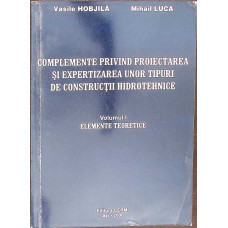 CONSTRUCTII PRIVIND PROIECTAREA SI EXPERTIZAREA UNOR TIPURI DE CONSTRUCTII HIDROTEHNICE VOL.1 ELEMENTE TEORETICE