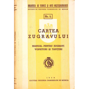 CARTEA ZUGRAVULUI. MANUAL PENTRU ZUGRAVI VOPSITORI SI TAPITERI CARTEA ZUGRAVULUI. MANUAL PENTRU ZUGRAVI VOPSITORI SI TAPITERI