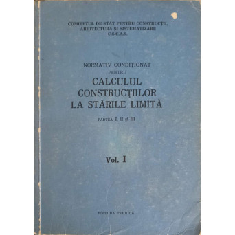 NORMATIV CONDITIONAT PENTRU CALCULUL CONSTRUCTIILOR LA STARILE LIMITA VOL.1