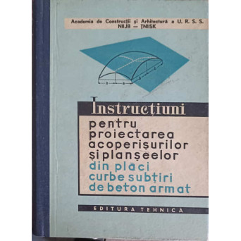 INSTRUCTIUNI PENTRU PROIECTAREA ACOPERISURILOR SI PLANSEELOR DIN PLACI CURBE SUBTIRI DE BETON ARMAT