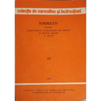 NORMATIV PENTRU EXECUTAREA LUCRARILOR DIN BETON SI BETON ARMAT C.140-79