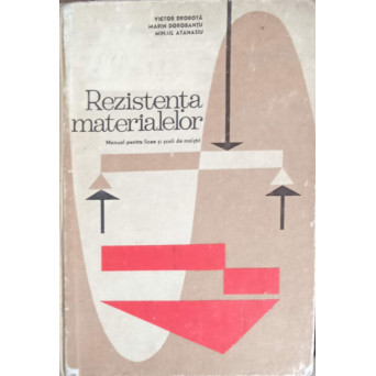 REZISTENTA MATERIALELOR. MANUAL PENTRU LICEE SI SCOLI DE MAISTRI