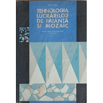 TEHNOLOGIA LUCRARILOR DE FAIANTA SI MOZAIC
