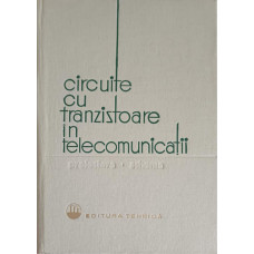 CIRCUITE CU TRANZISTOARE IN TELECOMUNICATII. PROIECTARE. SCHEME