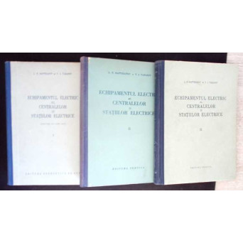 ECHIPAMENTUL ELECTRIC AL CENTRALELOR SI STATIILOR ELECTRICE VOL. 1-3