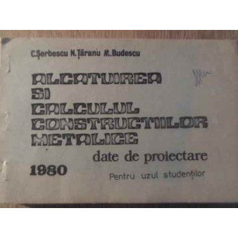 ALCATUIREA SI CALCULUL CONSTRUCTIILOR METALICE DATE DE PROIECTARE