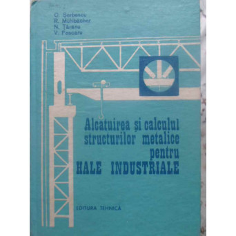 ALCATUIREA SI CALCULUL STRUCTURILOR METALICE PENTRU HALE INDUSTRIALE