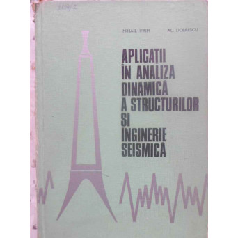 APLICATII IN ANALIZA DINAMICA A STRUCTURILOR SI INGINERIE SEISMICA