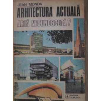 ARHITECTURA ACTUALA ARTA NECUNOSCUTA?