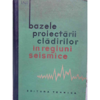 BAZELE PROIECTARII CLADIRILOR IN REGIUNI SEISMICE