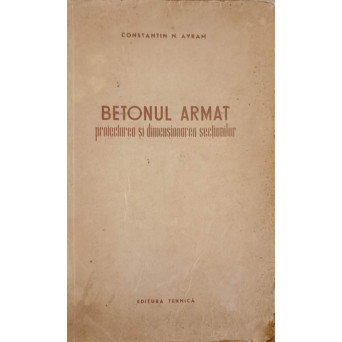BETONUL ARMAT. PROIECTAREA SI DIMENSIONAREA SECTIUNILOR
