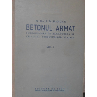 BETONUL ARMAT VOL.1 INTRODUCERE IN ALCATUIREA SI CALCULUL STRUCTURILOR STATICE