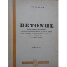 BETONUL VOL.1 PROIECTAREA SI EXECUTAREA CONSTRUCTIILOR DIN BETON SI BETON ARMAT