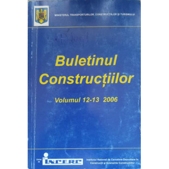 BULETINUL CONSTRUCTIILOR VOL.12-13/2006 INDICATIV CR 0-2005, CR 1-1-3-2005, P 100-1/2006