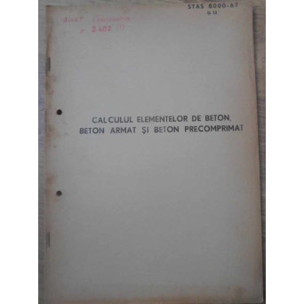 CALCULUL ELEMENTELOR DE BETON , BETON ARMAT SI BETON PRECOMPRIMAT