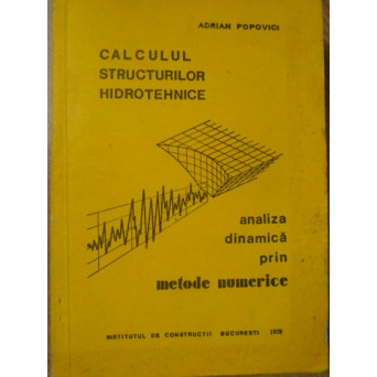 CALCULUL STRUCTURILOR HIDROTEHNICE. ANALIZA DINAMICA PRIN METODE NUMERICE
